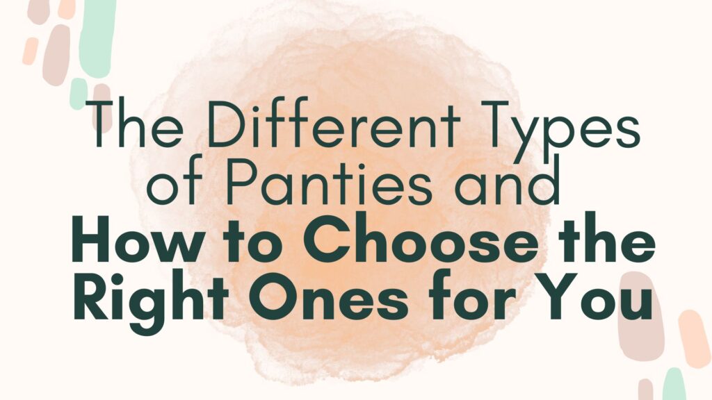 The Different Types of Panties and How to Choose the Right Ones for You