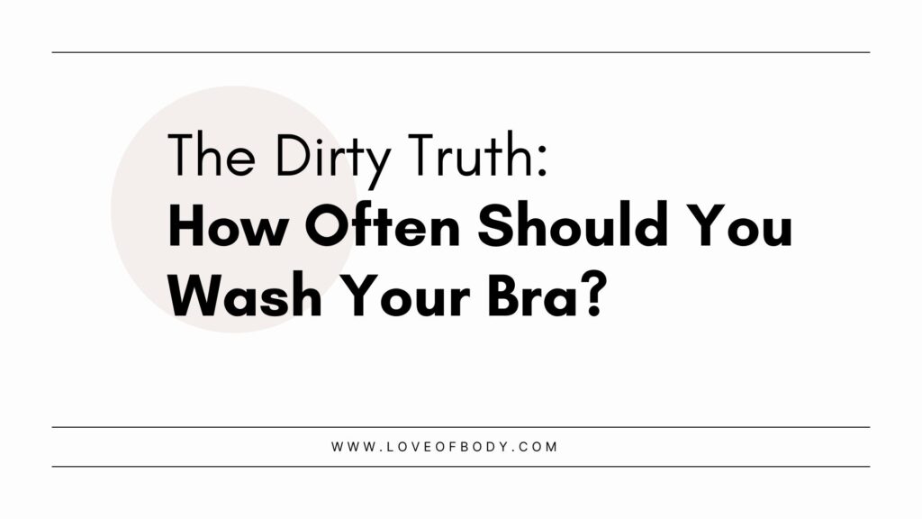 Loveofbody - Should You Wash Your Bra