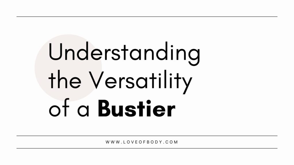 Understanding the Versatility of a Bustier