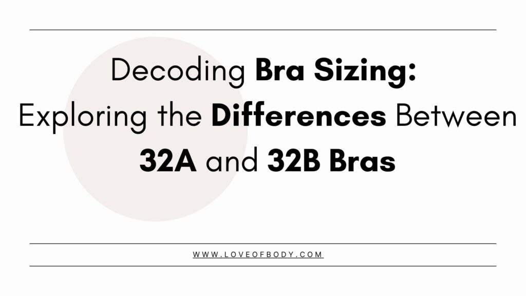 Exploring the Differences Between 32A and 32B Bras